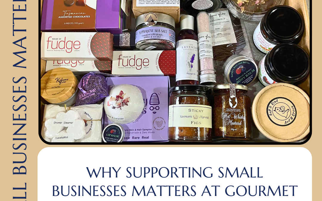 Why Supporting Small Businesses Matters at Gourmet Gift Hampers Tasmania.