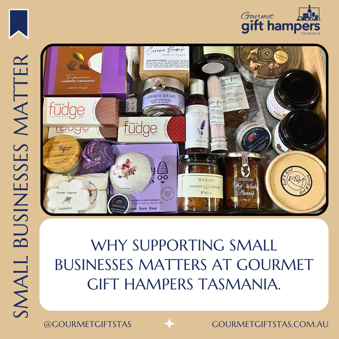 Why Supporting Small Businesses Matters at Gourmet Gift Hampers Tasmania.