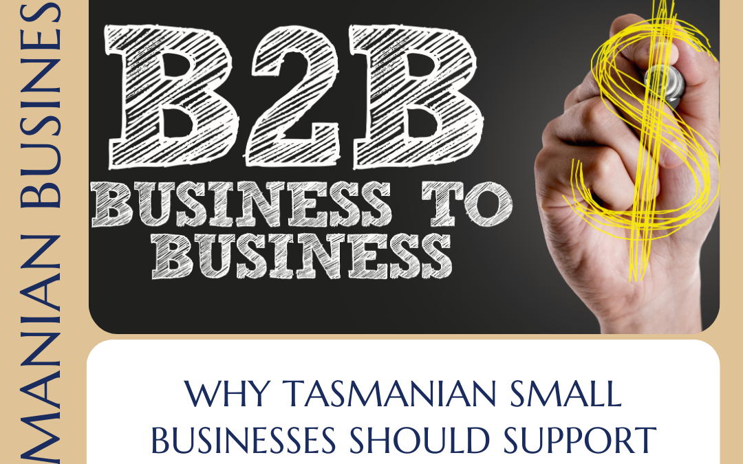 Why Tasmanian Small Businesses Should Support Each Other.